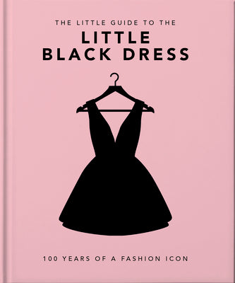 The Little Book of the Little Black Dress: 100 Years of a Fashion Icon - by Orange Hippo! (Hardcover)