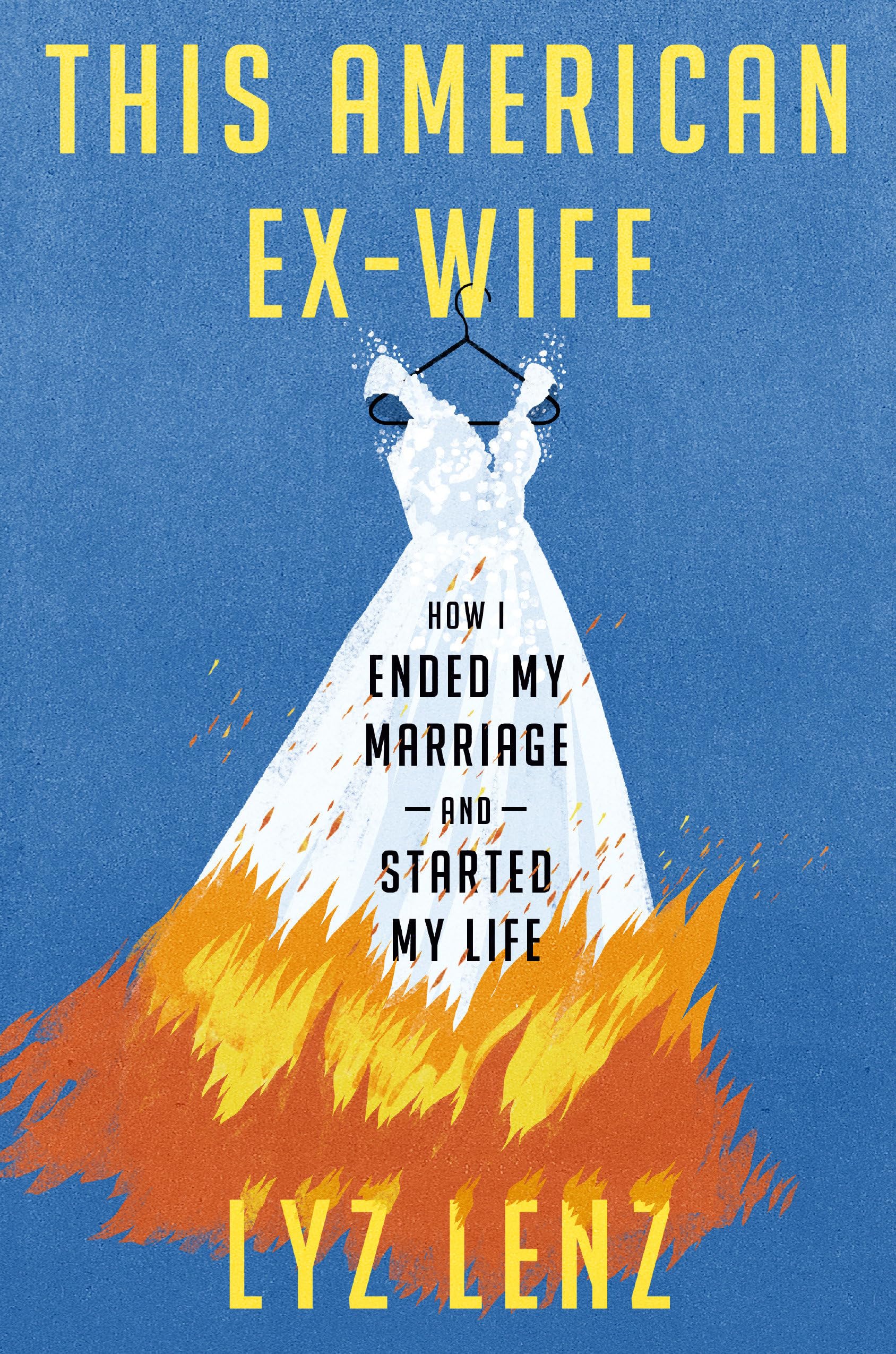 This American Ex-Wife: How I Ended My Marriage and Started My Life - by Lyz Lenz (Hardcover)