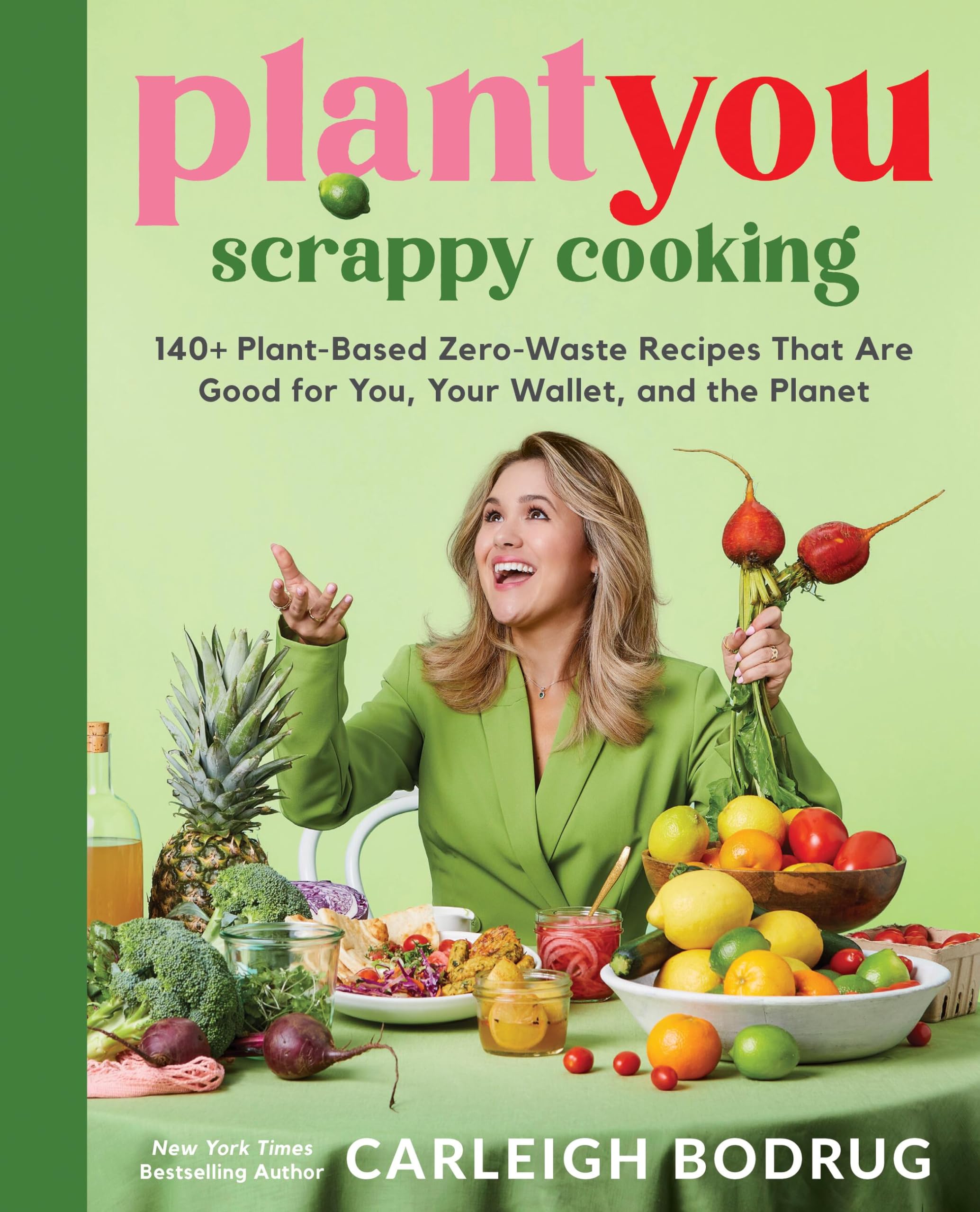 Plantyou: Scrappy Cooking: 140+ Plant-Based Zero-Waste Recipes That Are Good for You, Your Wallet, and the Planet - by Carleigh Bodrug (Hardcover)