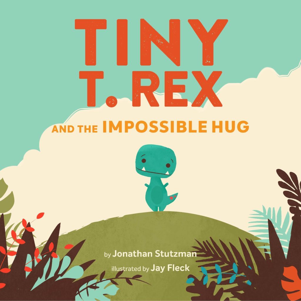 Tiny T. Rex and the Impossible Hug (Tiny T Rex) - by Jonathan Stutzman (Hardcover)