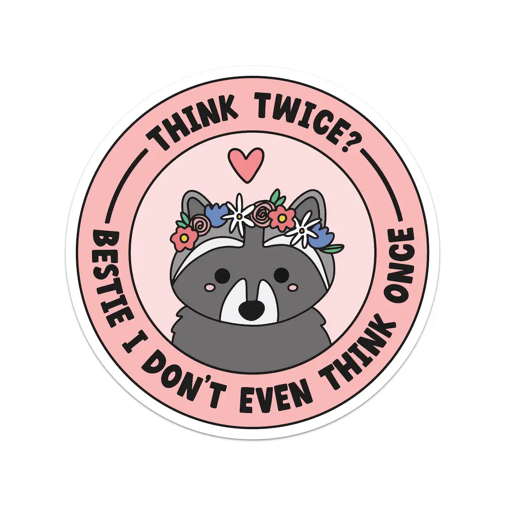 Think Twice Bestie I Don't Even Think Once Sticker