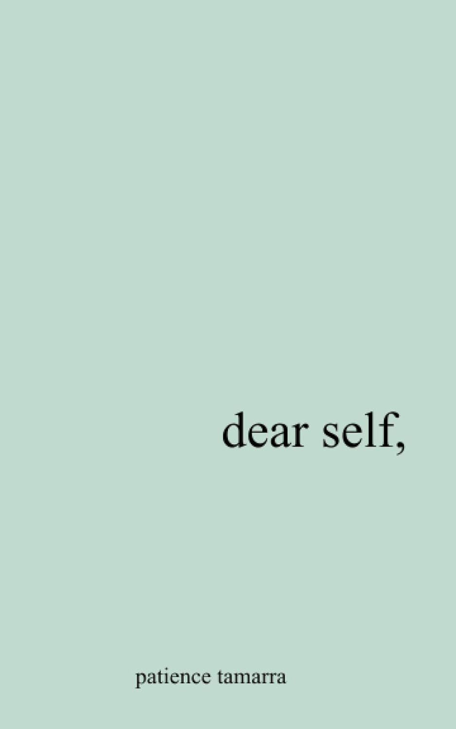 Dear Self, - by Patience Tamarra Davis