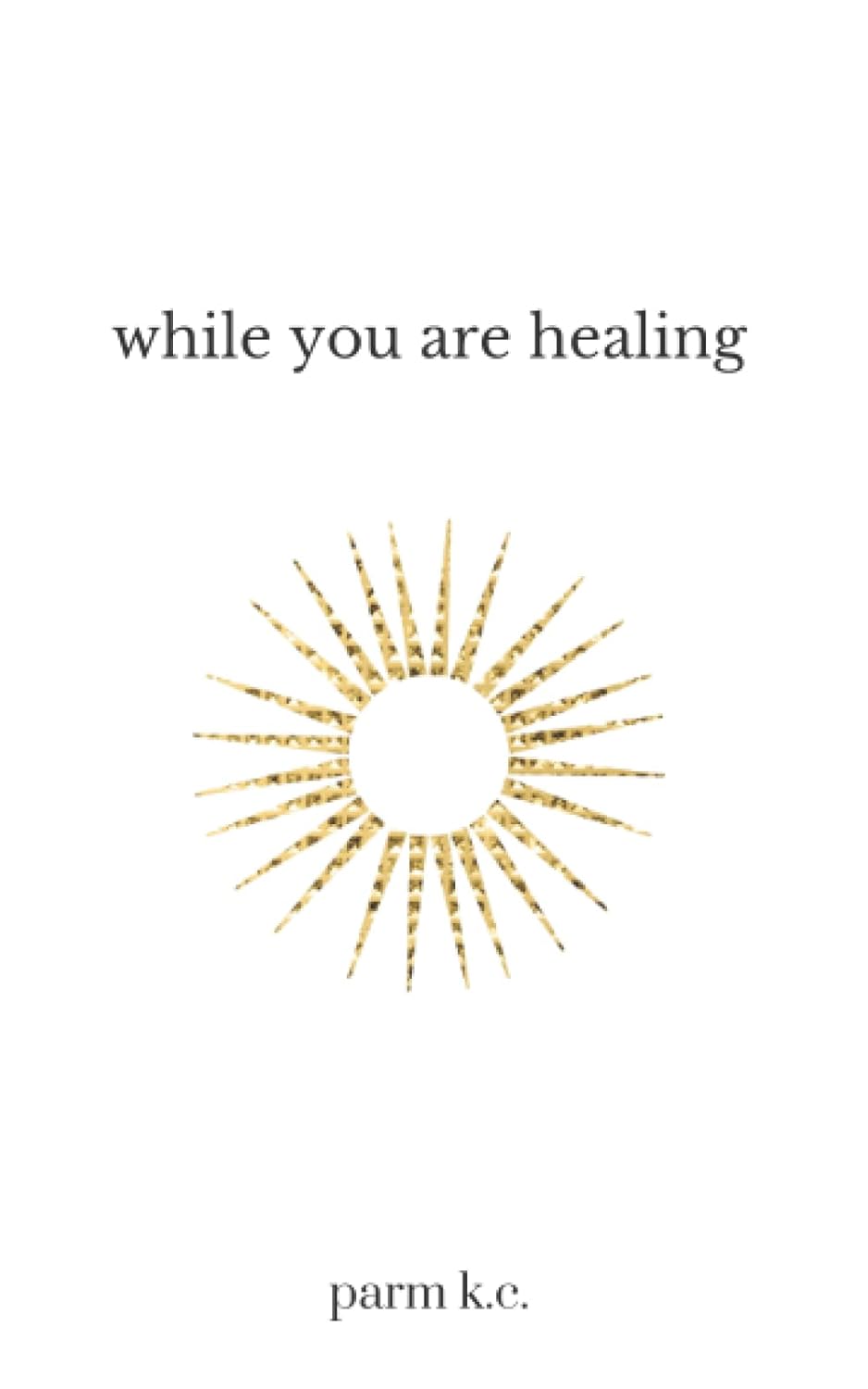 While You are Healing - by K. C. Parm