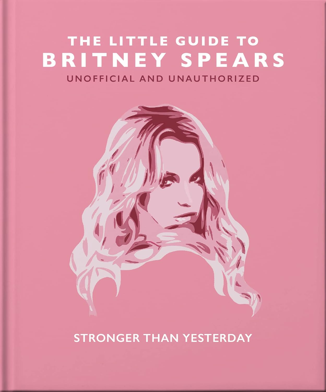 The Little Guide to Britney Spears: Stronger Than Yesterday - by Orange Hippo! (Hardcover)