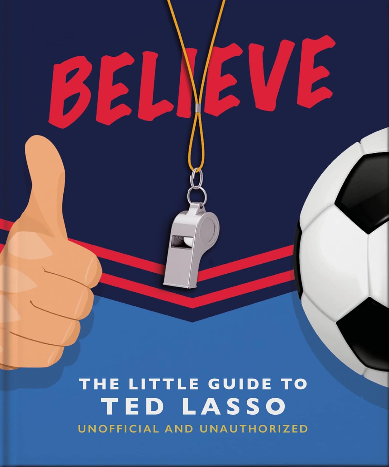 Believe: The Little Guide to Ted Lasso - by Orange Hippo! (Hardcover)