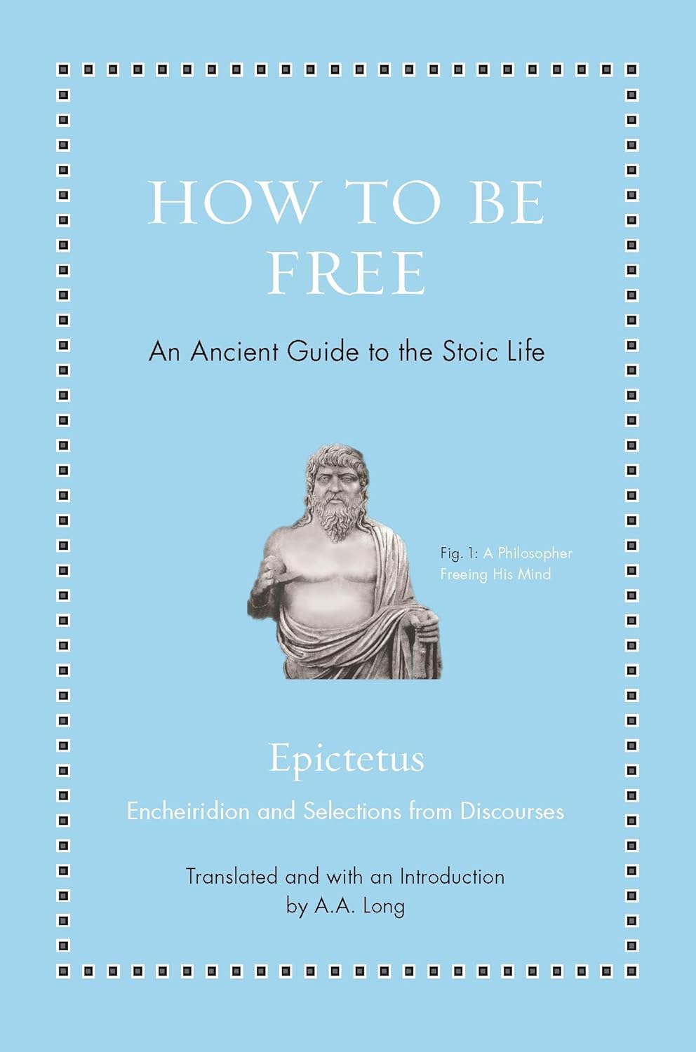 How to Be Free: An Ancient Guide to the Stoic Life (Ancient Wisdom for Modern Readers) - by Epictetus (Hardcover)