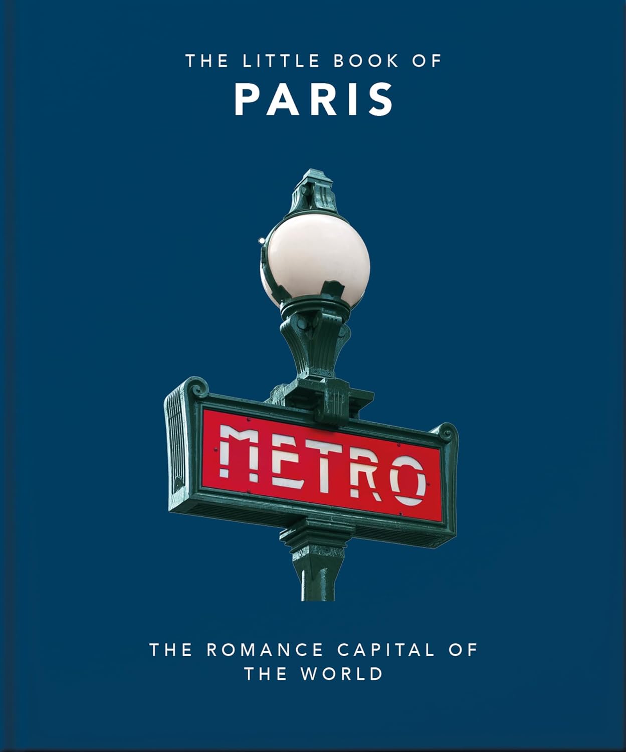 The Little Book of Paris: The Romance Capital of the World - by Orange Hippo! (Hardcover)