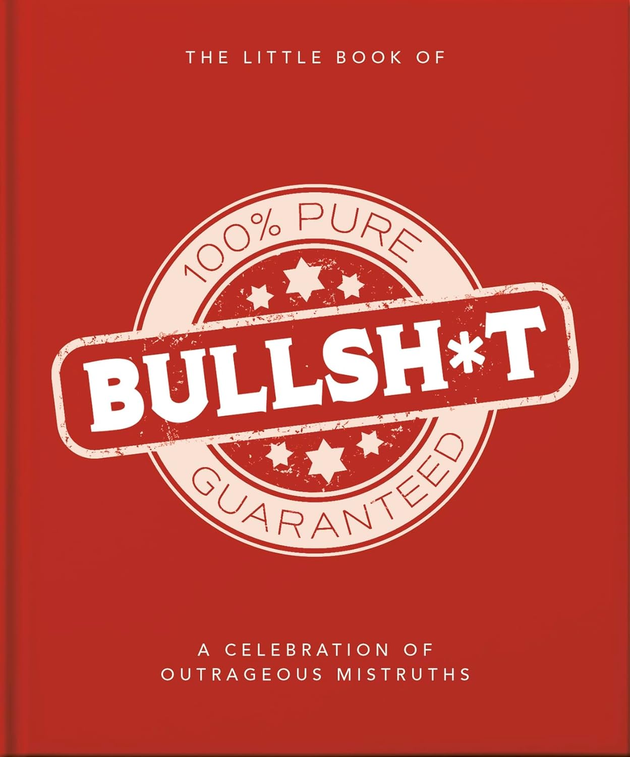 The Little Book of Bullshit: A Load of Lies Too Good to Be True - by Orange Hippo! (Hardcover)