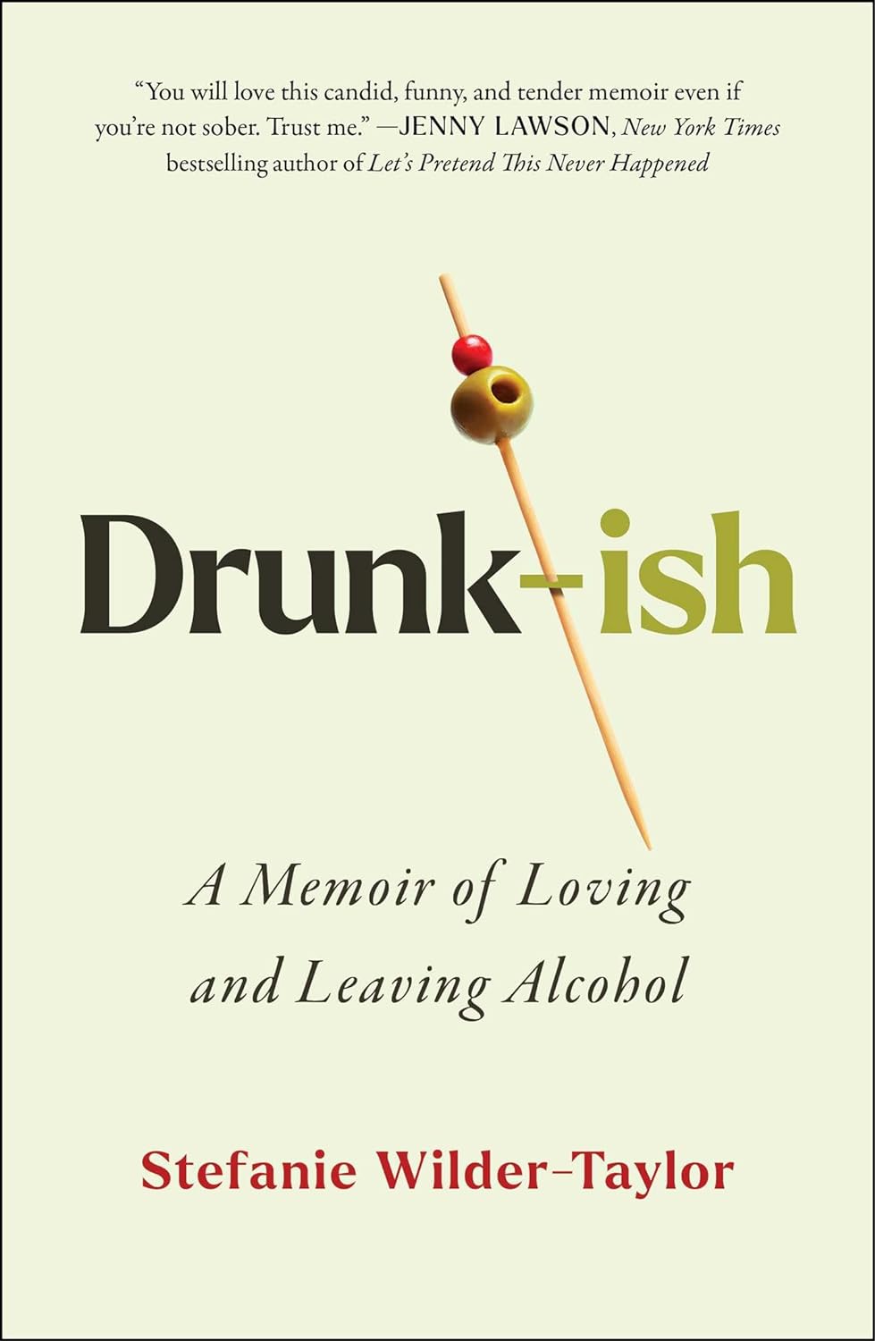 Drunk-Ish: A Memoir of Loving and Leaving Alcohol - by Stefanie Wilder (Hardcover)