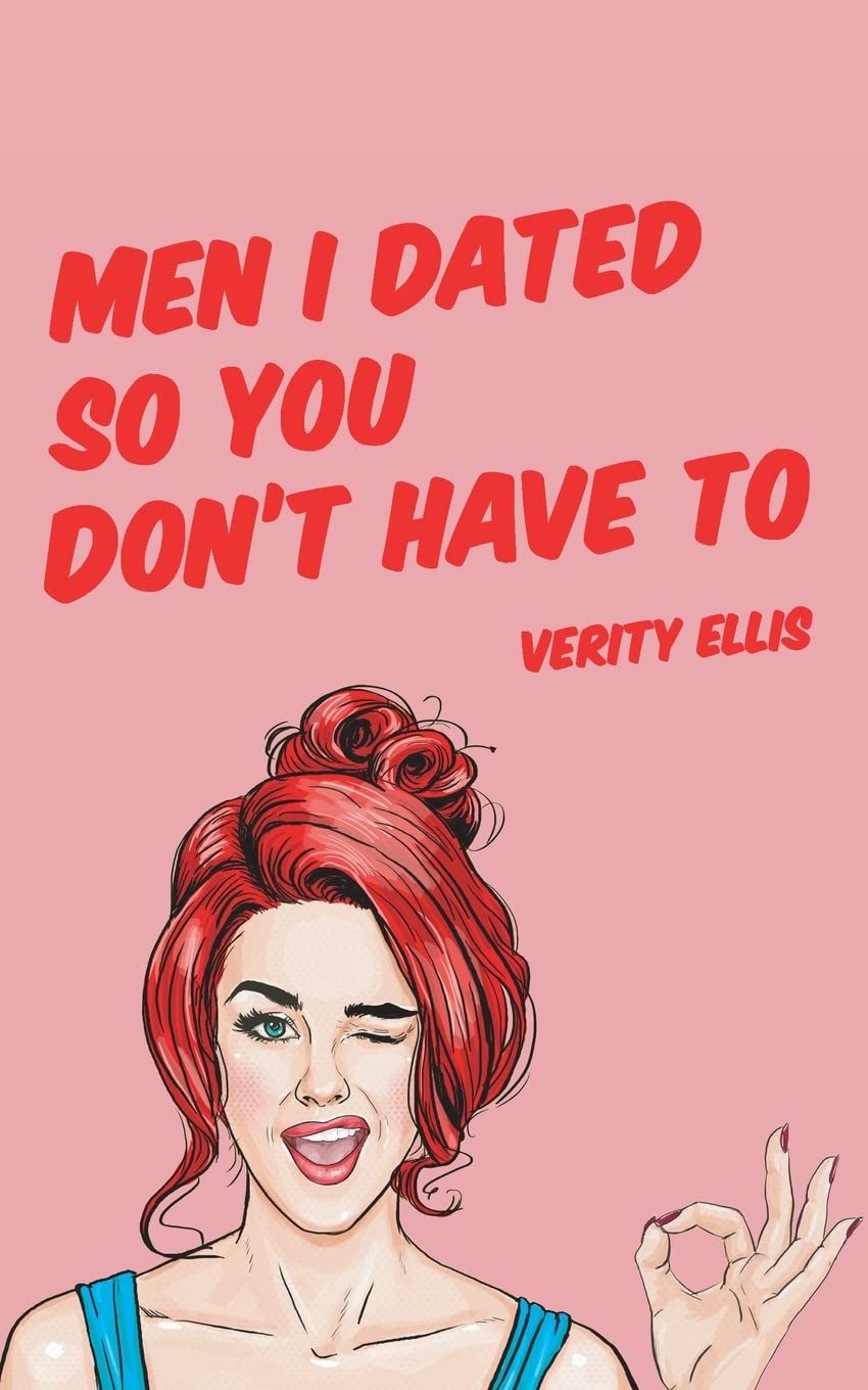 Men I Dated So You Don't Have To - by Verity Ellis