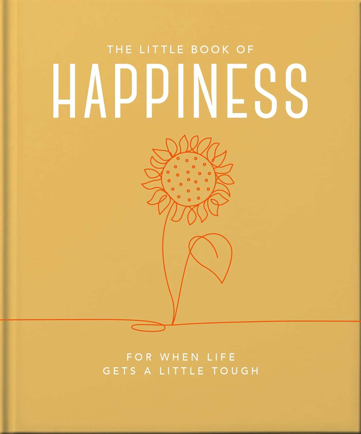 The Little Book of Happiness: For When Life Gets a Little Tough - by Orange Hippo! (Hardcover)