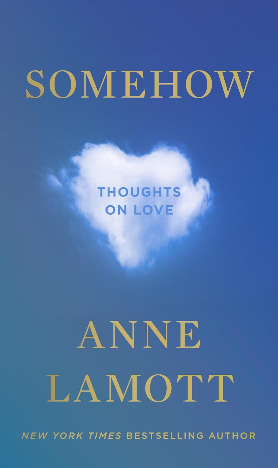 Somehow: Thoughts on Love - by Anne Lamott (Hardcover)