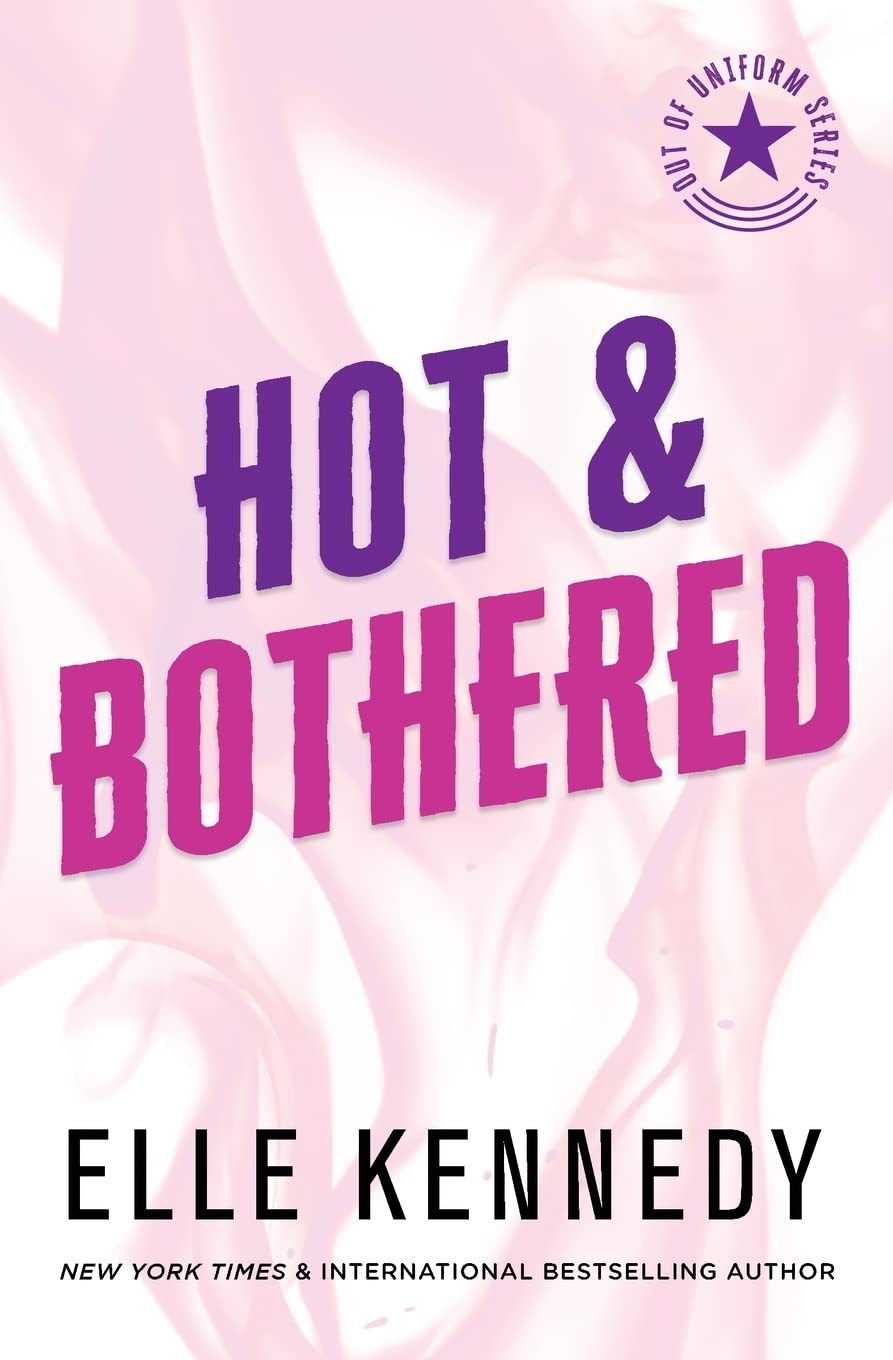 Hot & Bothered (Out of Uniform #1) - by Elle Kennedy