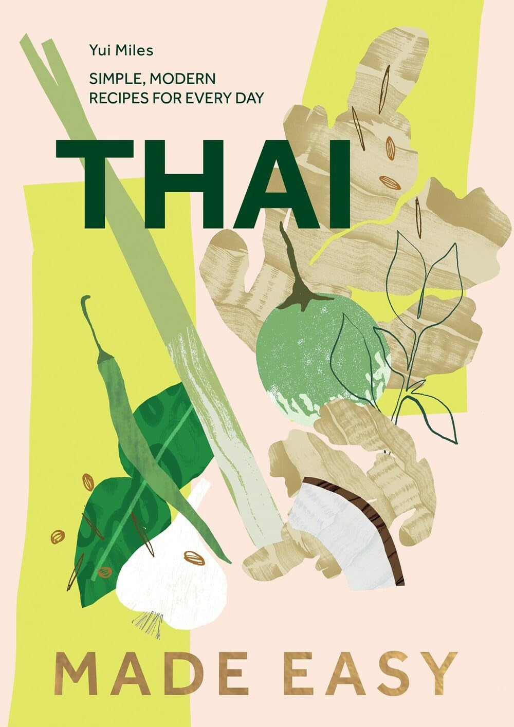 Thai Made Easy: Over 70 Simple Recipes - by Yui Miles (Hardcover)