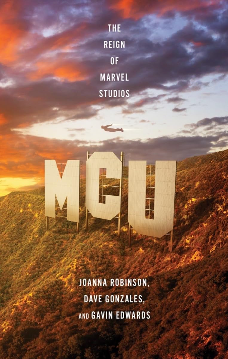 MCU: The Reign of Marvel Studios - by Joanna Robinson (Hardcover)