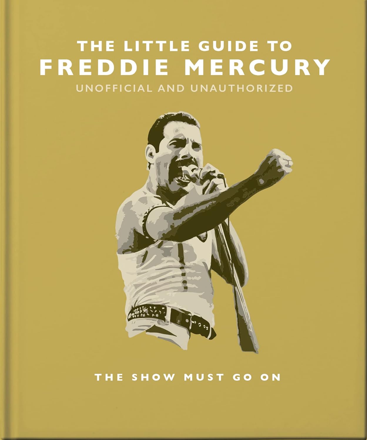 The Little Guide to Freddie Mercury: The Show Must Go on - by Orange Hippo! (Hardcover)