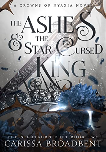 The Ashes and the Star-Cursed King - by Carissa Broadbent (Hardcover)