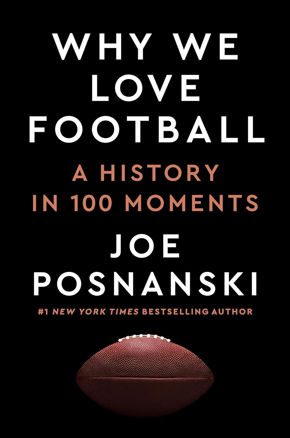 Why We Love Football: A History in 100 Moments - by Joe Posnanski (Hardcover)