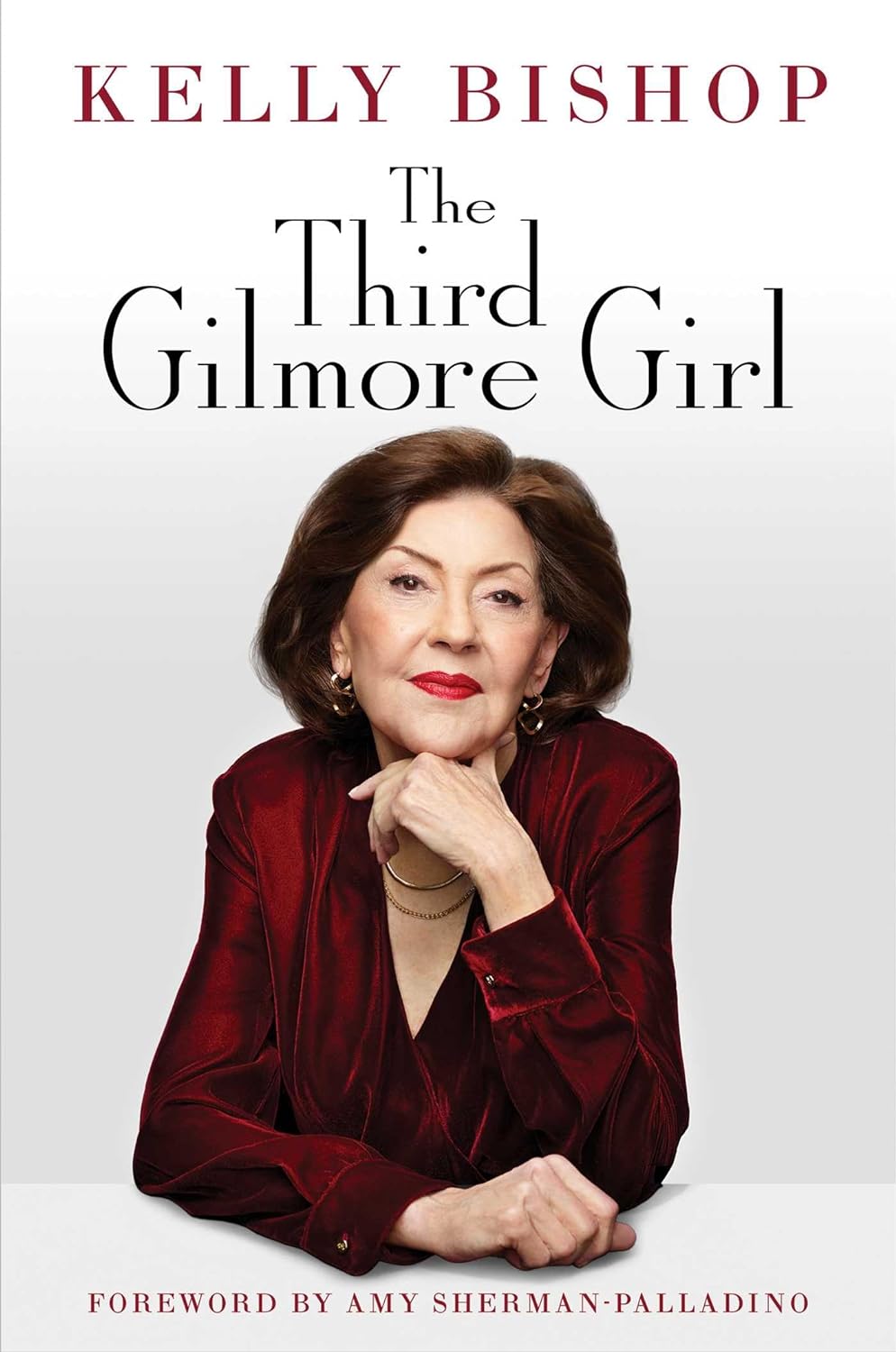 The Third Gilmore Girl: A Memoir - by Kelly Bishop (Hardcover)