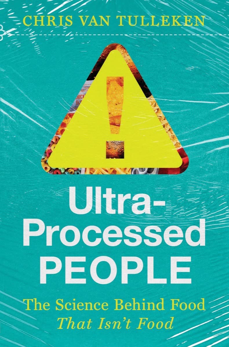 Ultra-Processed People: The Science Behind Food That Isn't Food - by Chris Van Tulleken (Hardcover)