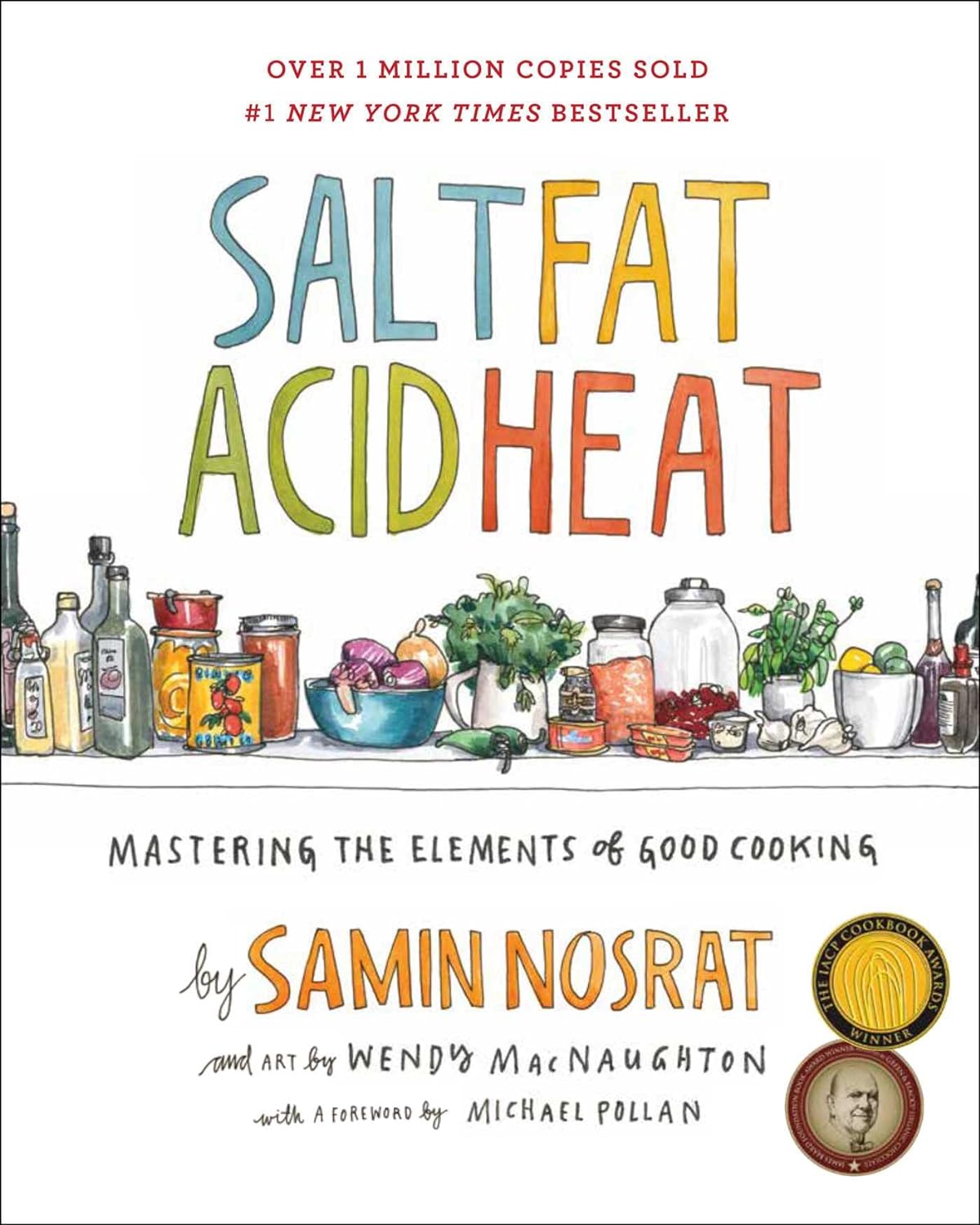 Salt, Fat, Acid, Heat: Mastering the Elements of Good Cooking - by Samin Nosrat (Hardcover)