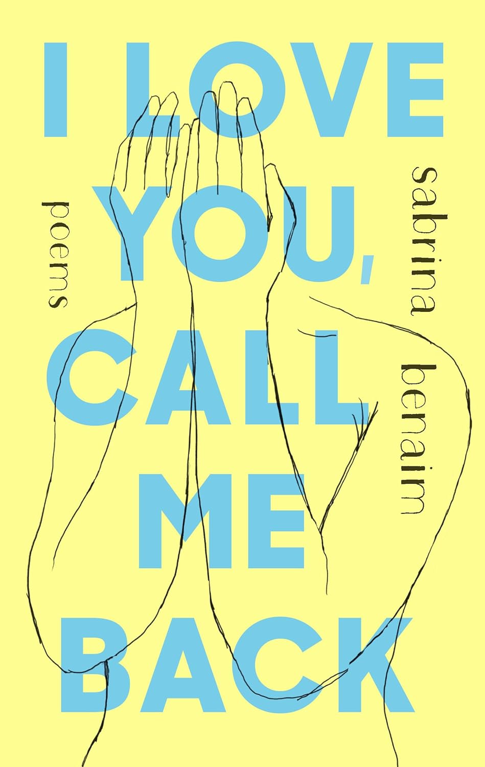 I Love You, Call Me Back: Poems - by Sabrina Benaim