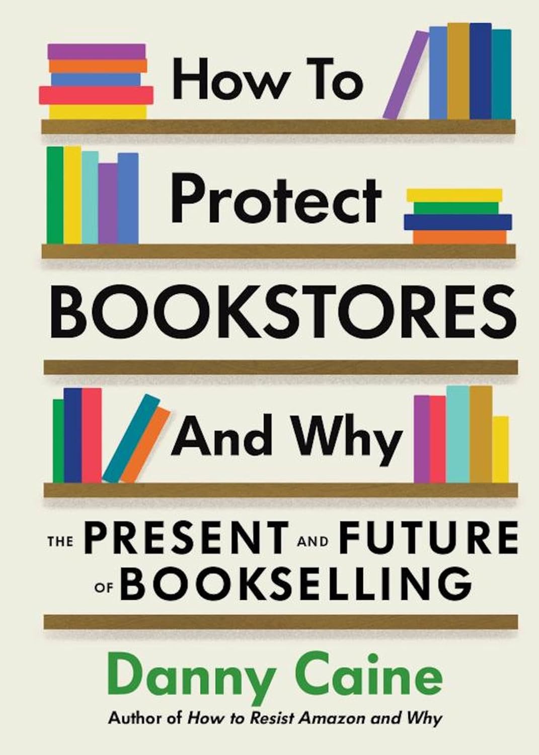 How to Protect Bookstores and Why: The Present and Future of Bookselling - by Danny Caine