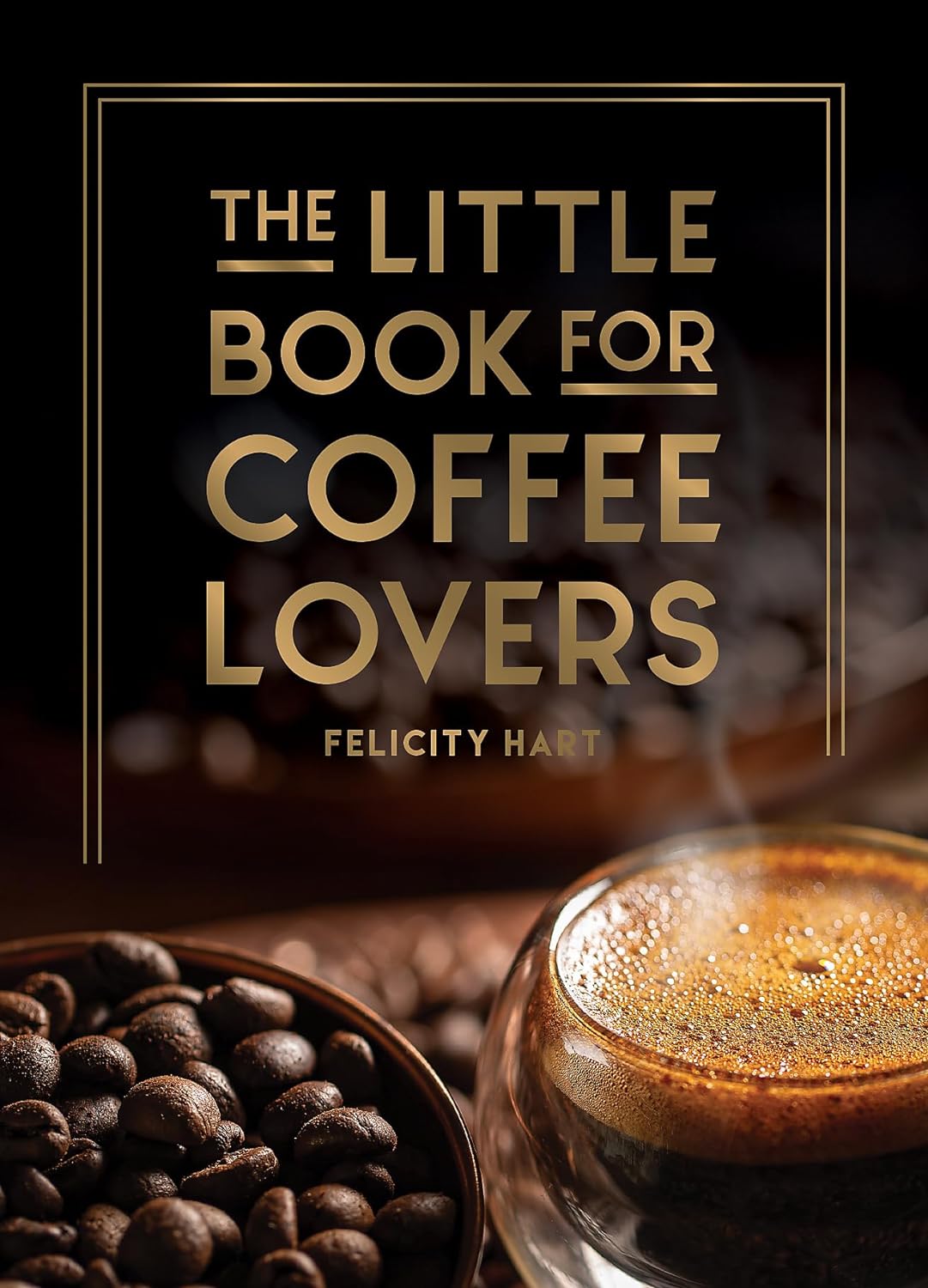 The Little Book for Coffee Lovers (Little Book of) - by Felicity Hart (Hardcover)