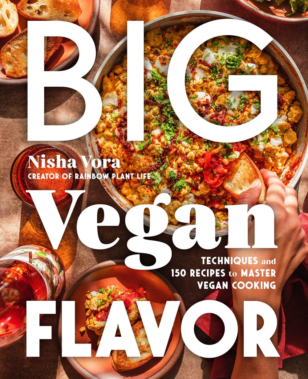 Big Vegan Flavor: Techniques and 150 Recipes to Master Vegan Cooking - by Nisha Vora (Hardcover)