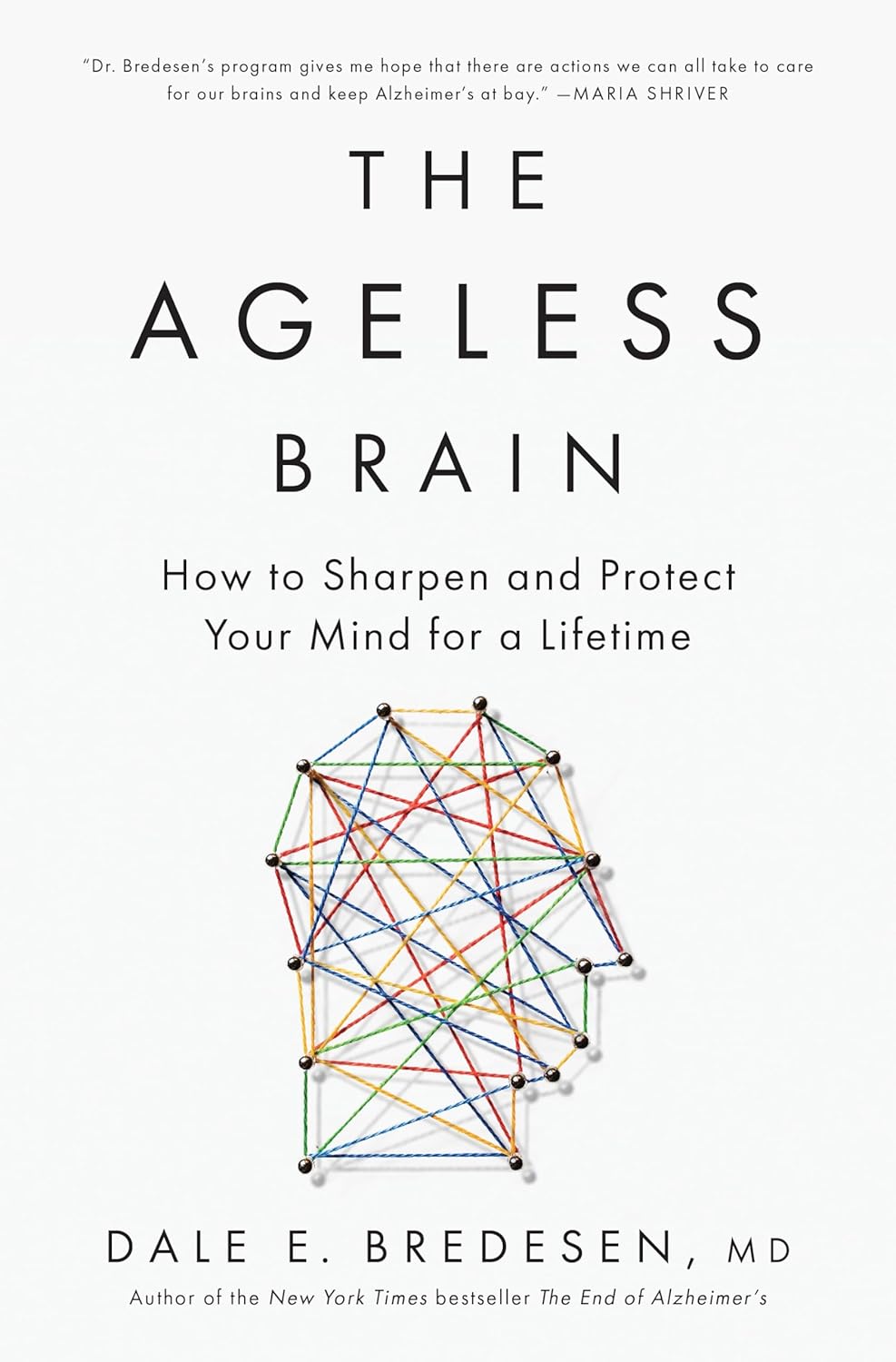 The Ageless Brain: How to Sharpen and Protect Your Mind for a Lifetime - by Dale E. Bredesen (Hardcover)