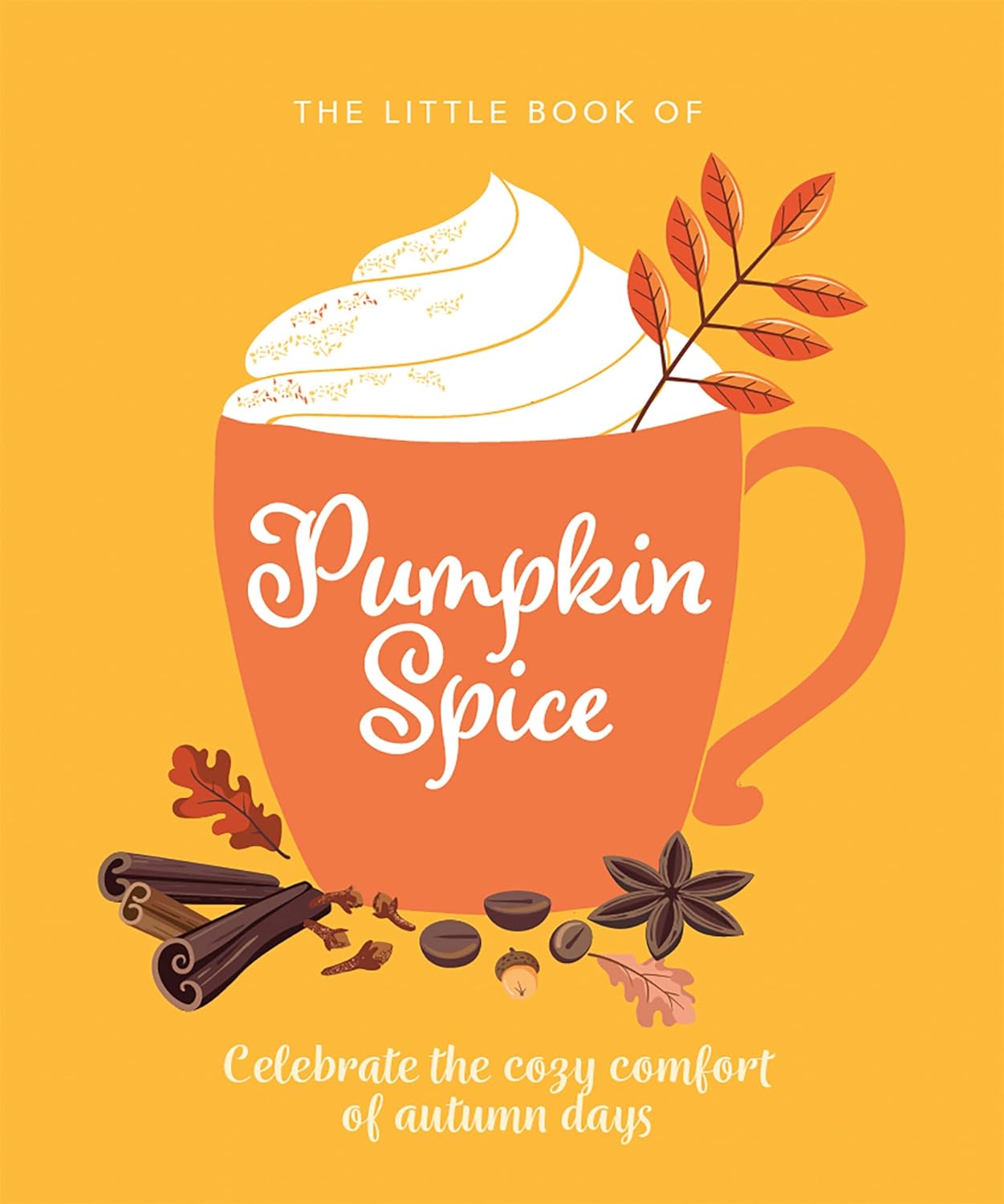 The Little Book of Pumpkin Spice: Celebrate the Cozy Comfort of Autumn Days (Hardcover)