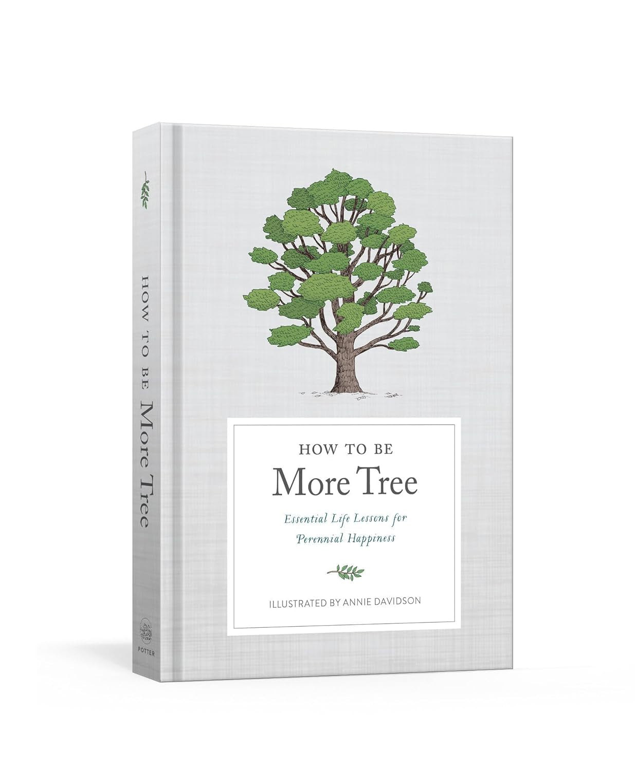 How to Be More Tree: Essential Life Lessons for Perennial Happiness - Illustrated by Annie Davidson(Hardcover)