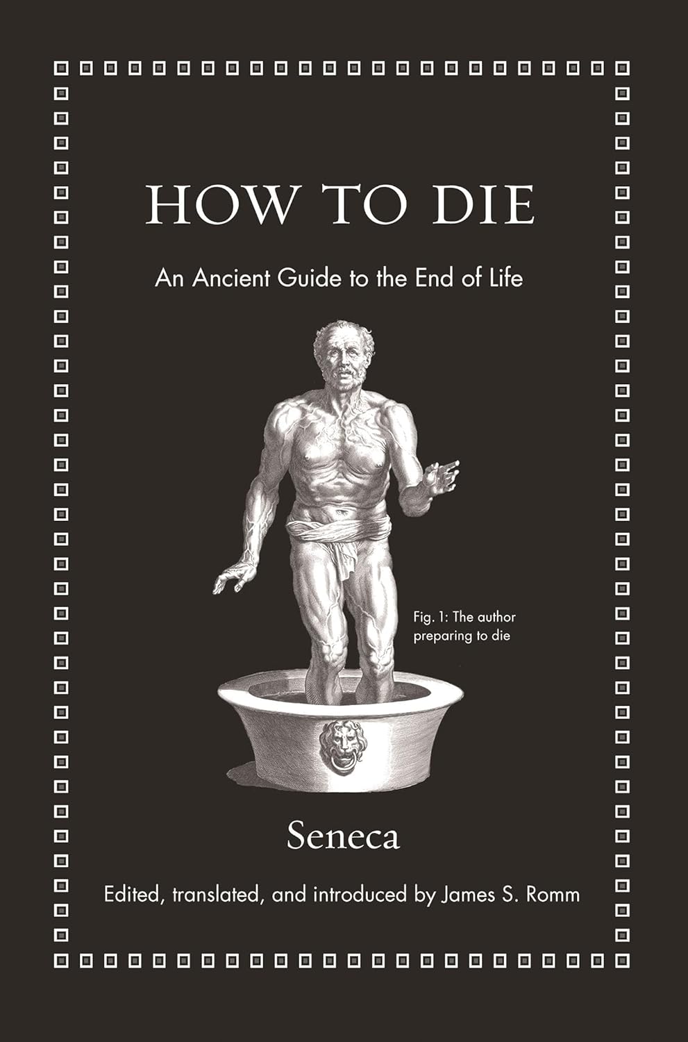 How to Die: An Ancient Guide to the End of Life (Ancient Wisdom for Modern Readers) - by Seneca (Hardcover)