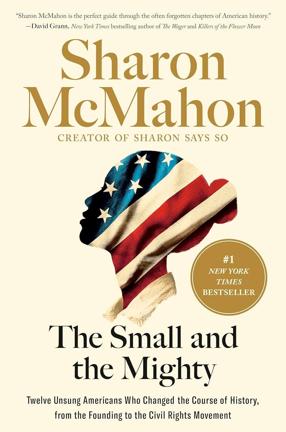 The Small and the Mighty: Twelve Unsung Americans Who Changed the Course of History, from the Founding to the Civil Rights Movement - by Sharon McMahon (Hardcover)