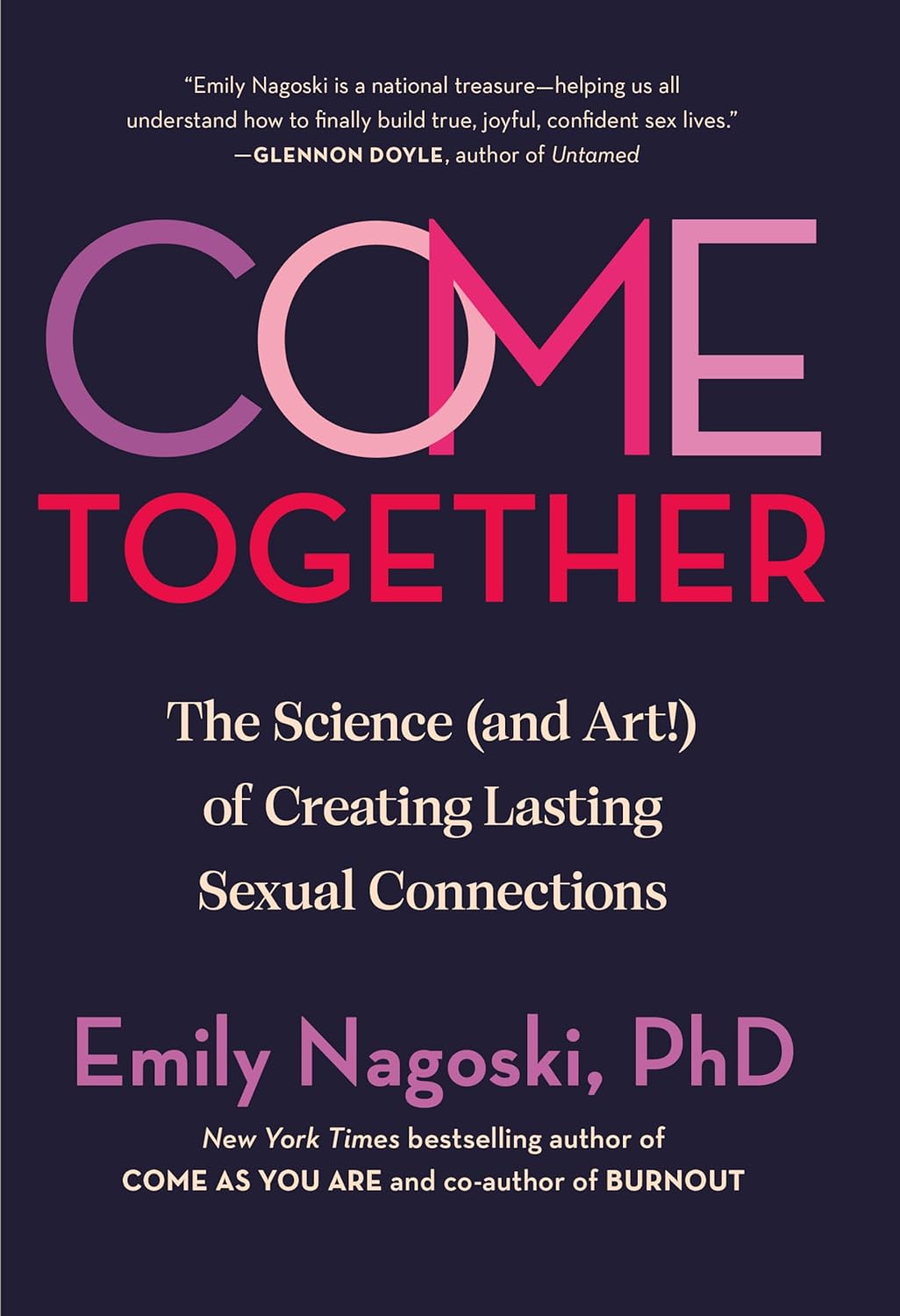 Come Together: The Science (and Art!) of Creating Lasting Sexual Connections - by Emily Nagoski (Hardcover)