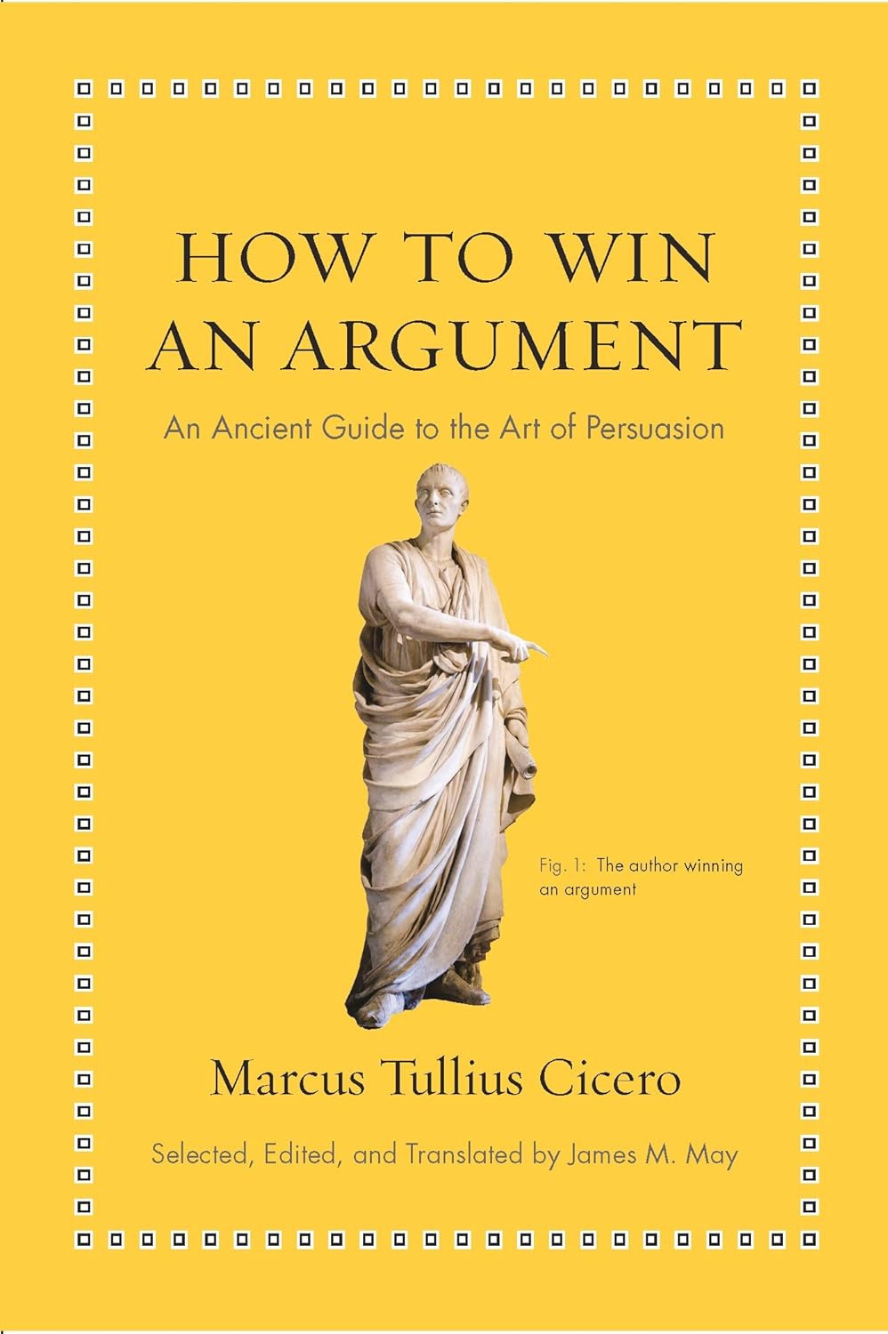 How to Win an Argument: An Ancient Guide to the Art of Persuasion (Ancient Wisdom for Modern Readers) - by Mrcus Tullius Cicero (Hardcover)