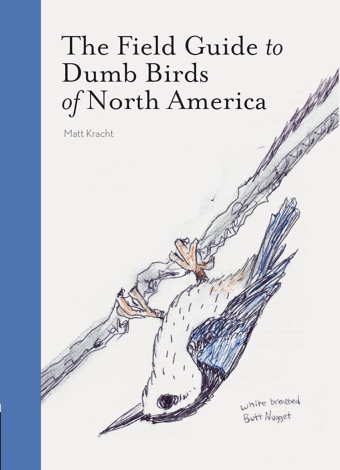 The Field Guide to Dumb Birds of North America - by Matt Kracht