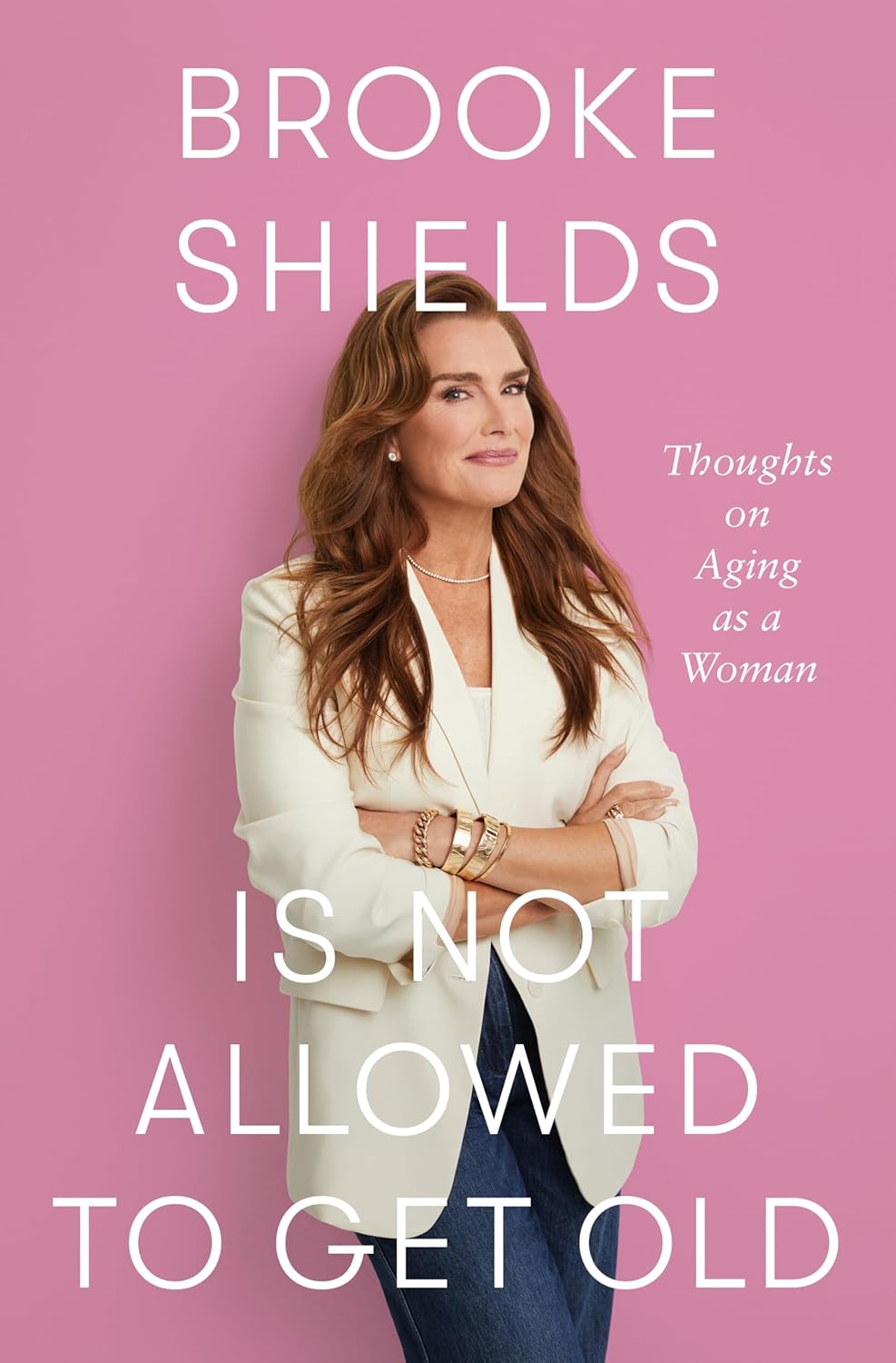 Brooke Shields Is Not Allowed to Get Old: Thoughts on Aging as a Woman - by Brooke Shields (Hardcover)