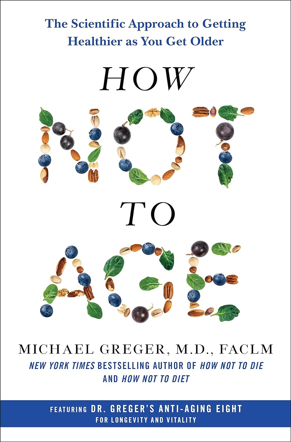 How Not to Age: The Scientific Approach to Getting Healthier as You Get Older - by Michael Greger (Hardcover)