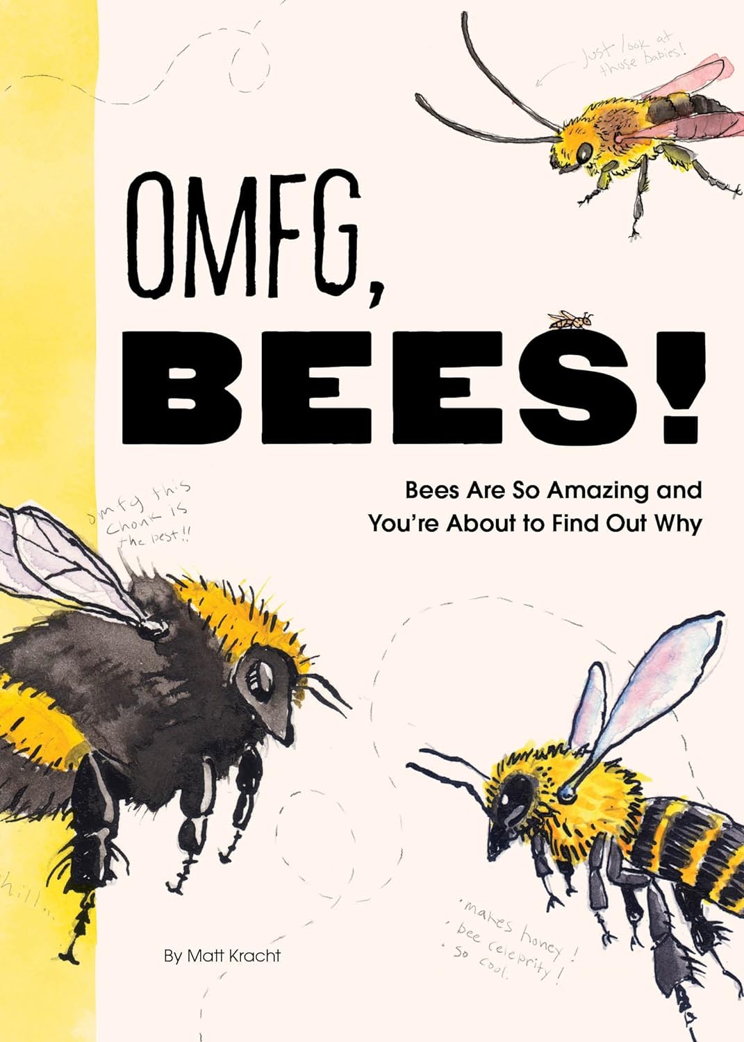 Omfg, Bees!: Bees Are So Amazing and You're about to Find Out Why - by Matt Kracht