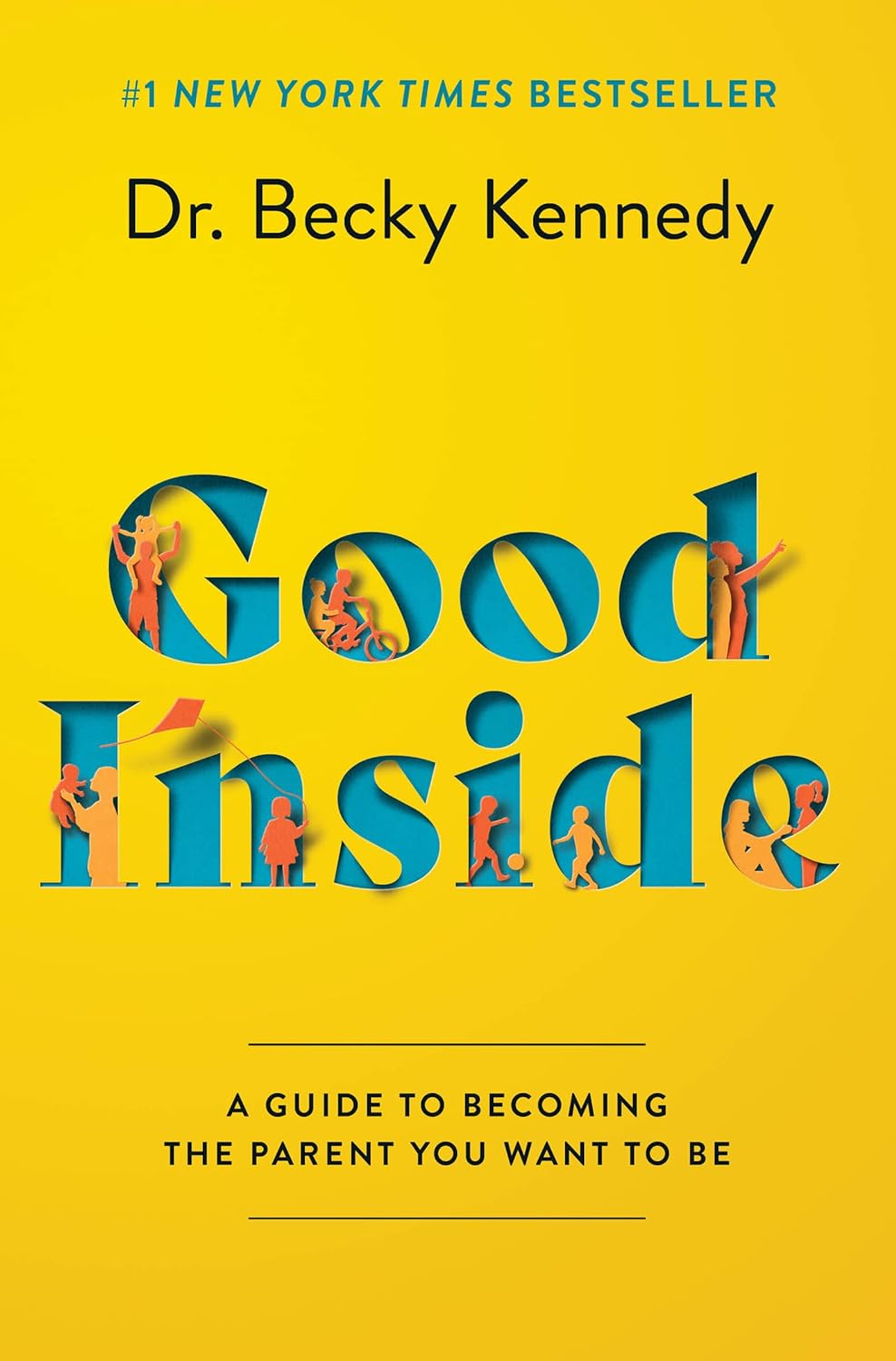 Good Inside: A Guide to Becoming the Parent You Want to Be - by Becky Kennedy (Hardcover)