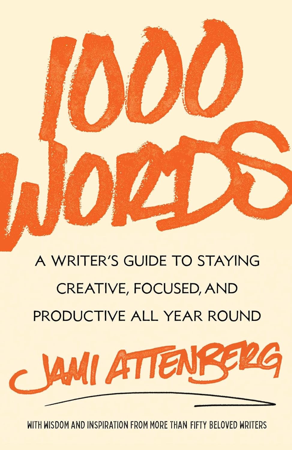 1000 Words: A Writer's Guide to Staying Creative, Focused, and Productive All Year Round - by Jami Attenberg (Hardcover)