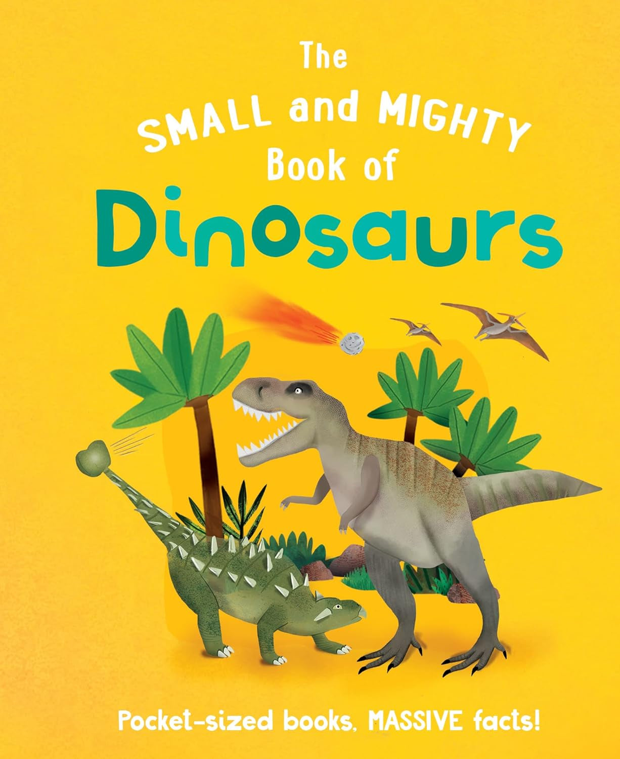 The Small and Mighty Book of Dinosaurs: Pocket-Sized Books, Massive Facts! (Small & Mighty #2) - by Clive Gifford