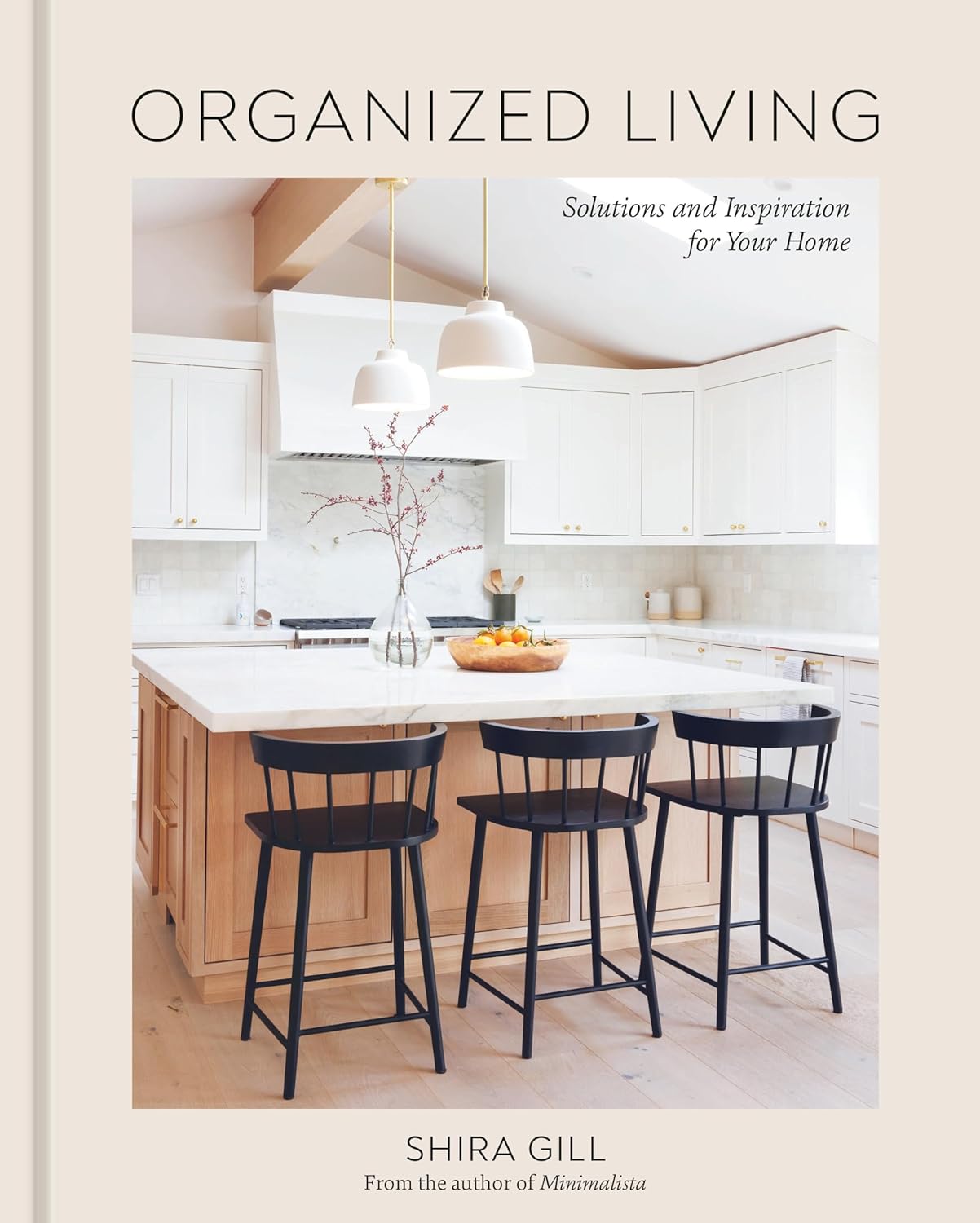 Organized Living: Solutions and Inspiration for Your Home [A Home Organization Book] - by Shira Gill (Hardcover)