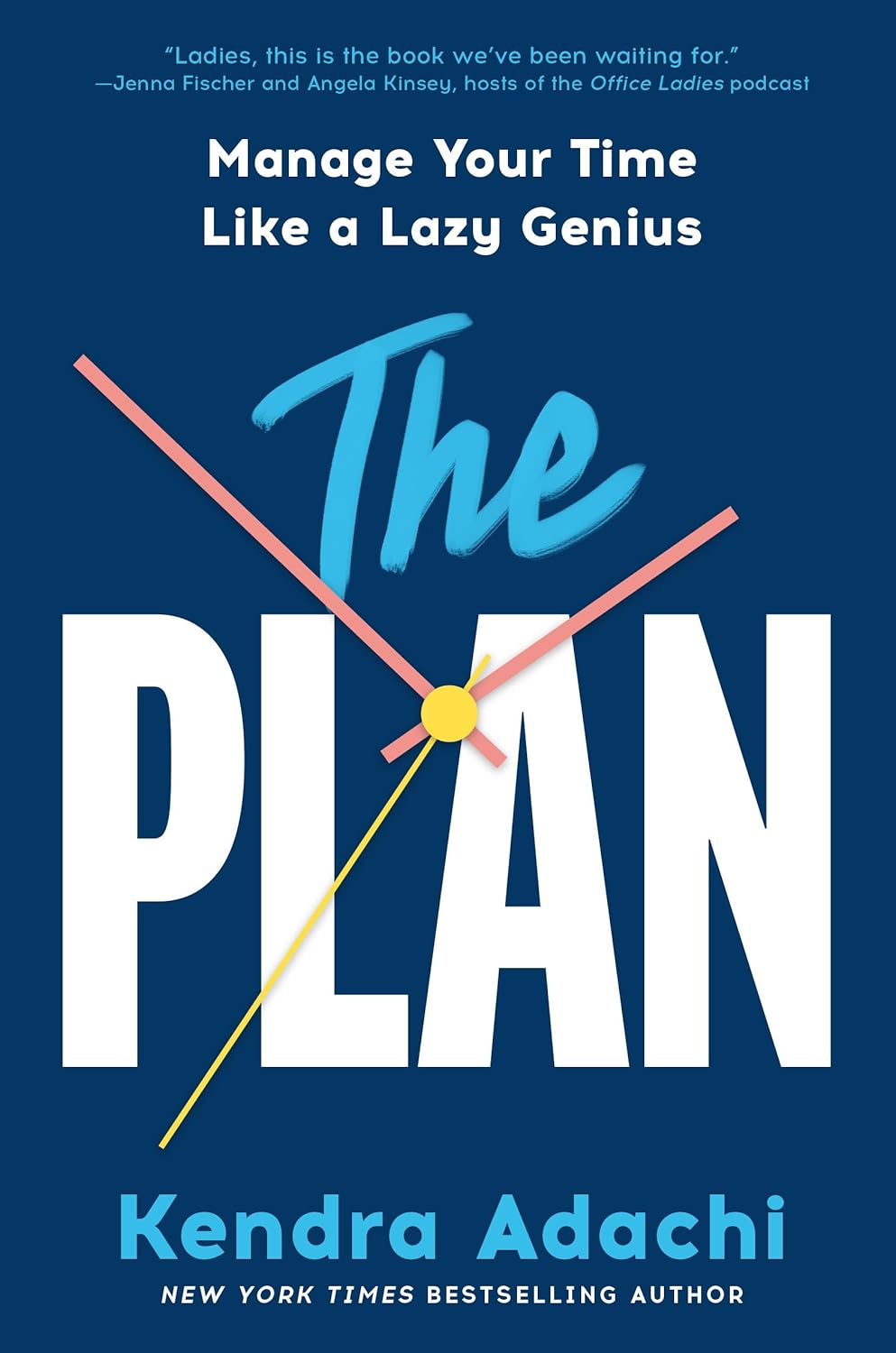 The Plan: Manage Your Time Like a Lazy Genius - by Kendra Adachi (Hardcover)