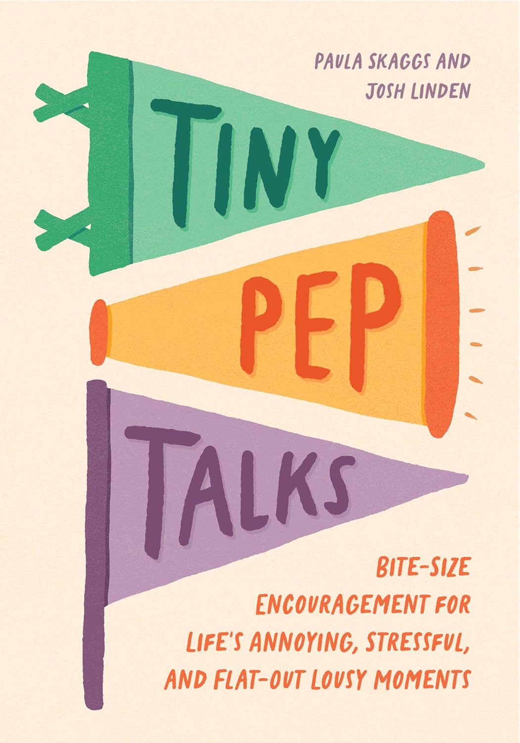 Tiny Pep Talks: Bite-Size Encouragement for Life's Annoying, Stressful, and Flat-Out Lousy Moments - by Paula Skaggs (Hardcover)