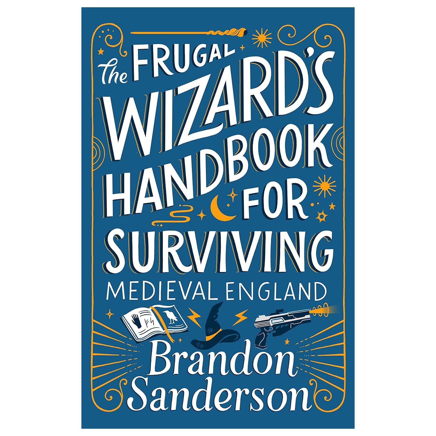 The Frugal Wizard's Handbook for Surviving Medieval England - by Brandon Sanderson (Hardcover)