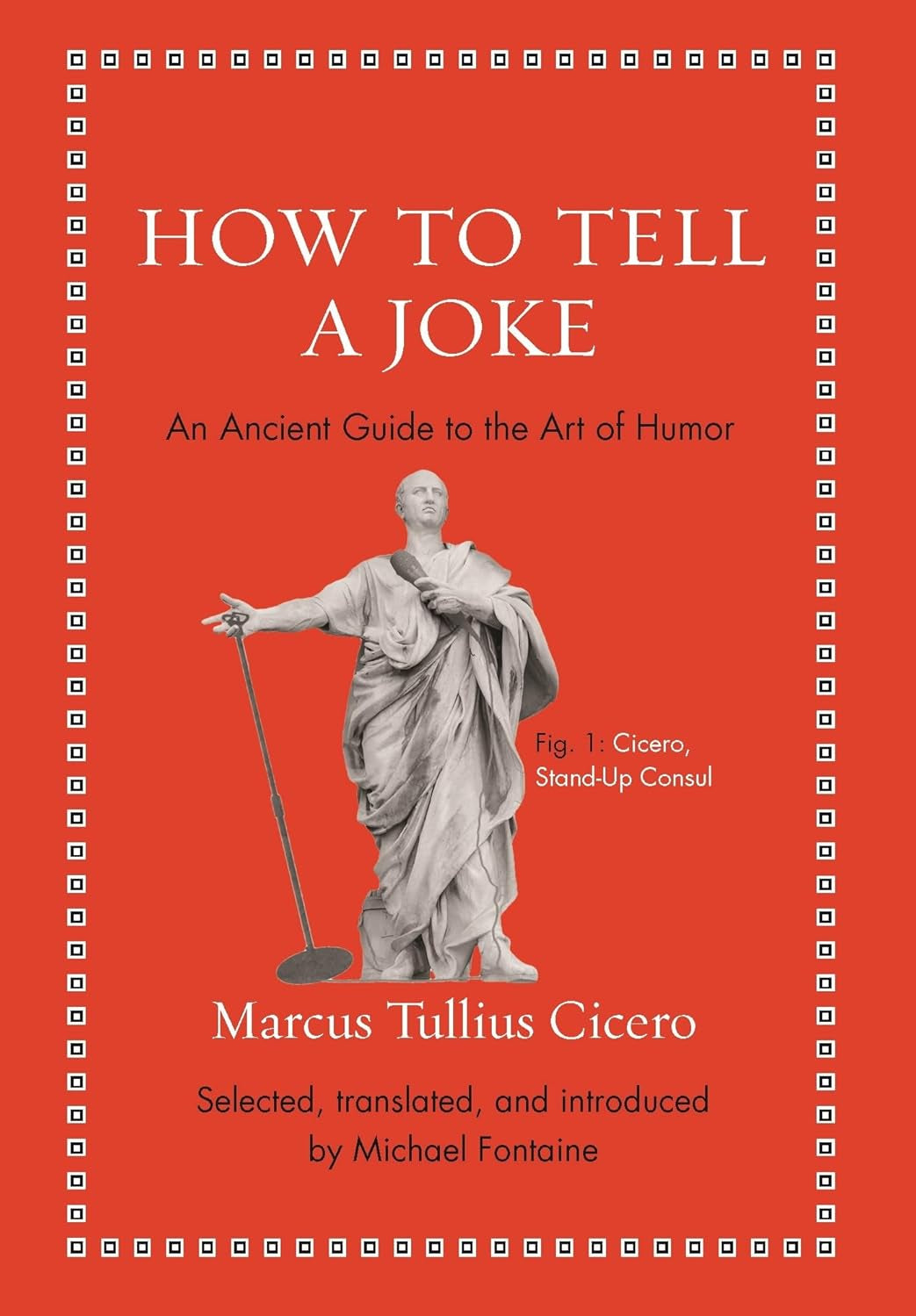 How to Tell a Joke: An Ancient Guide to the Art of Humor (Ancient Wisdom for Modern Readers) - by Macus Tullius Cicero (Hardcover)