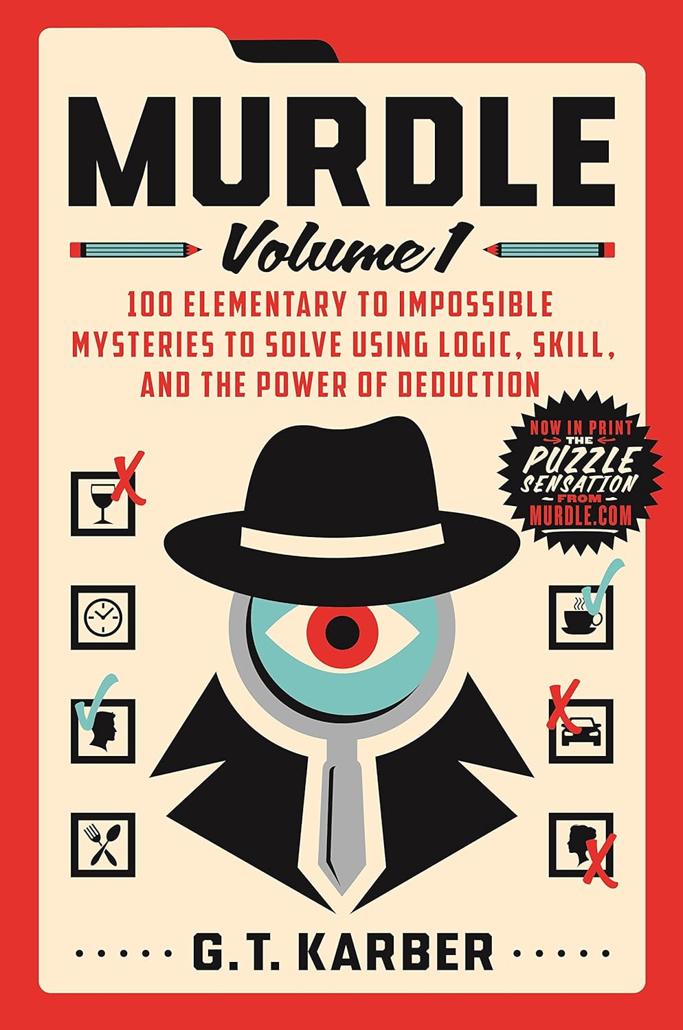 Murdle: Volume 1: 100 Elementary to Impossible Mysteries to Solve Using Logic, Skill, and the Power of Deduction - by G. T. Karber