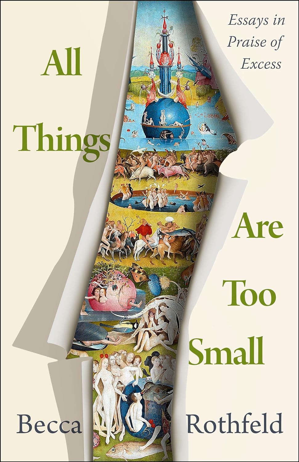 All Things Are Too Small: Essays in Praise of Excess - by Becca Rothfeld (Hardcover)